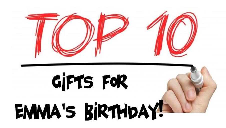 Top Ten Gifts Emma Wants for Her Birthday!