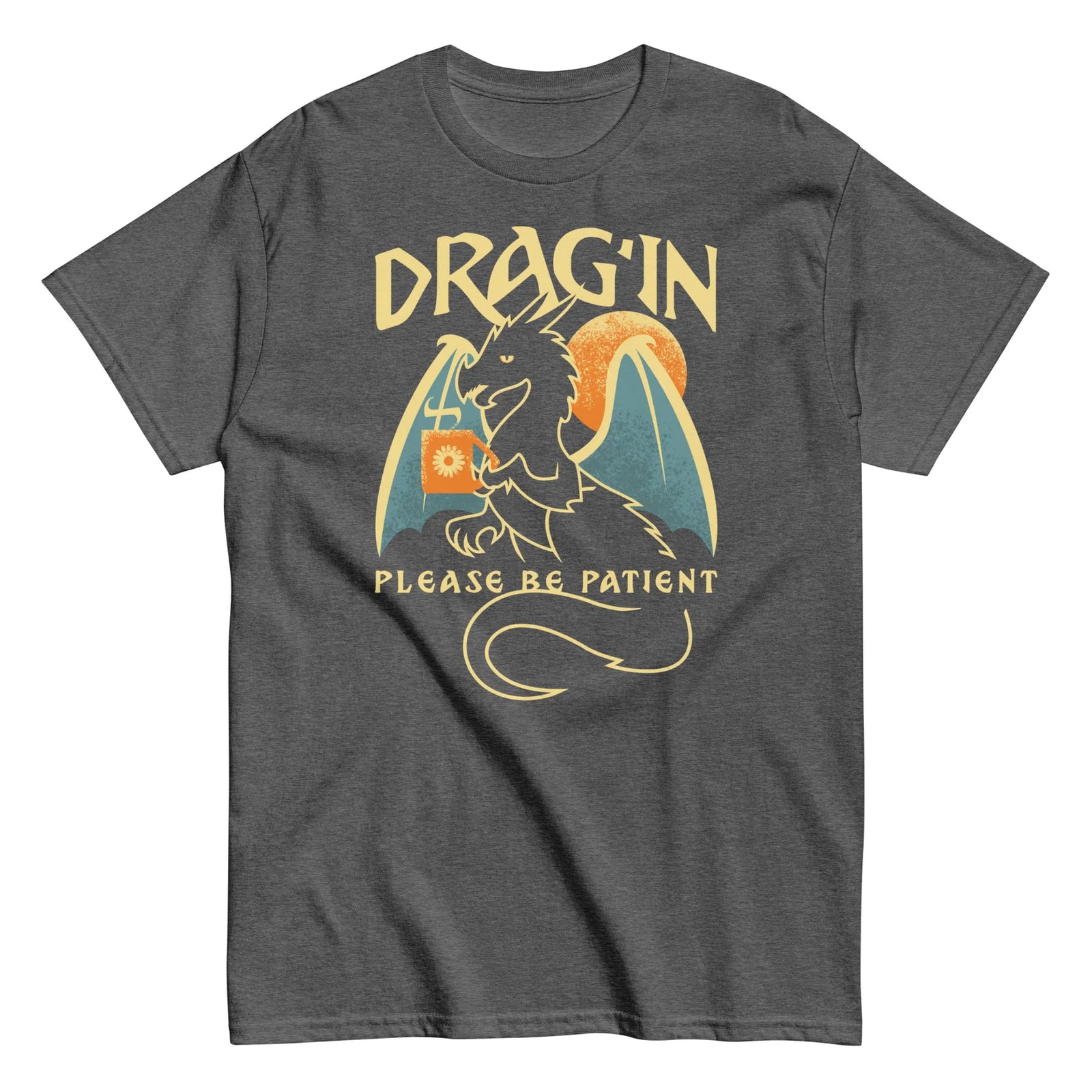 Drag'in Please Be Patient T-Shirt Snorgtees Clothing/Accessories