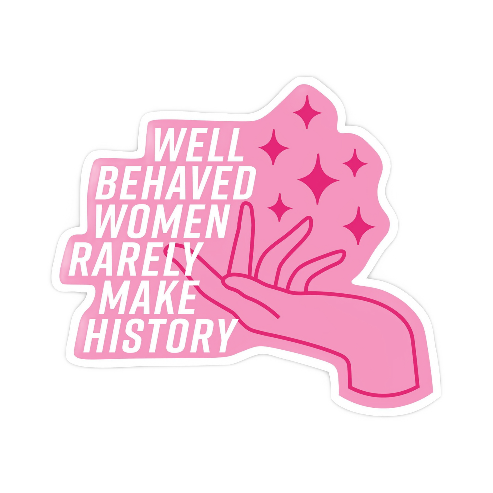 Well Behaved Women Rarely Make History Vinyl Sticker Big Moods Paper Products