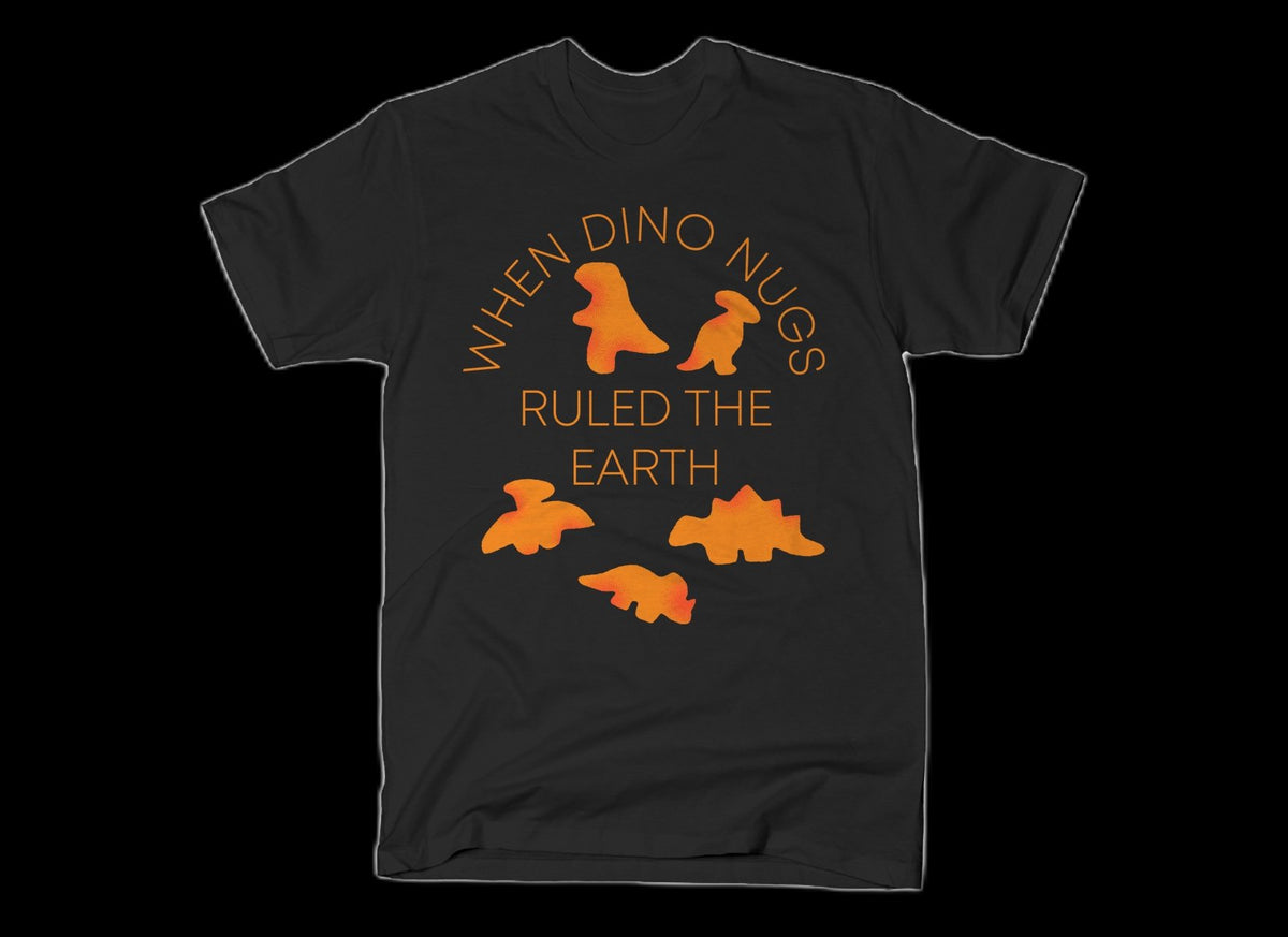 When Dino Nugs Ruled the Earth T-Shirt