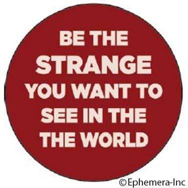 Be the strange you want to see in the world magnet Ephemera Home Decor/Kitchenware