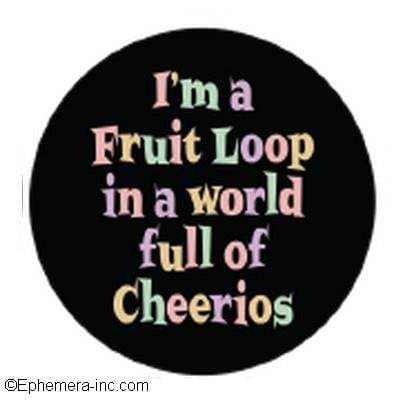 I'm a Fruit Loop in a world full of Cheerios magnet Ephemera Home Decor/Kitchenware